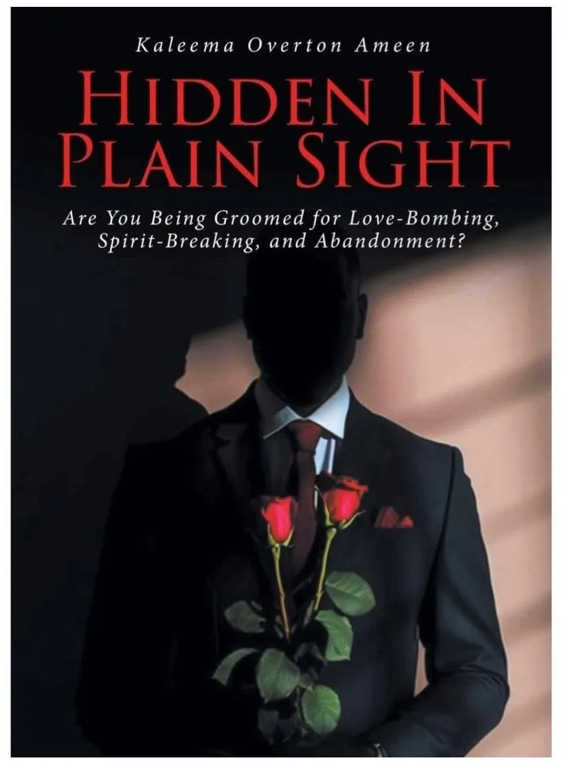 The cover of Kaleema Overton Ameen's book Hidden in Plain Sight: Are You Being Groomed for Love-Bombing, Spirit-Breaking, and Abandonment?